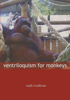 Ventriloquism for Monkeys by Niall O'Sullivan