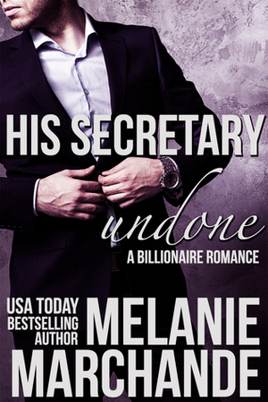 His Secretary: Undone by Melanie Marchande