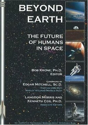 Beyond Earth: The Future of Humans in Space by Bob Krone, Kenneth Cox, Langdon Morris