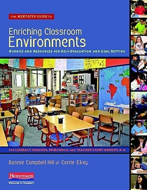 The Next-Step Guide to Enriching Classroom Environments: Rubrics and Resources for Self-Evaluation and Goal Setting for Literacy Coaches, Principals, by Bonnie Campbell Hill, Carrie Ekey