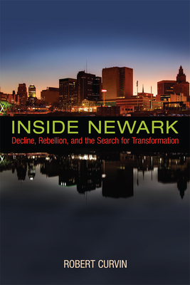 Inside Newark: Decline, Rebellion, and the Search for Transformation by Robert Curvin