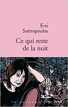 Ce Qui Reste de La Nuit by Ersi Sotiropoulos