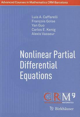 Nonlinear Partial Differential Equations by Luis A. Caffarelli, François Golse, Yan Guo