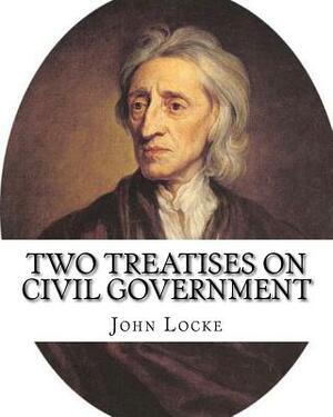 Two treatises on civil government. By: John Locke, By: Filmer Robert, (Sir) (1588-1653).introduction By: Henry Morley (15 September 1822 - 1894): John by Henry Morley, Filmer Robert (Sir), John Locke