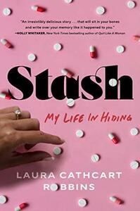 Stash: My Life in Hiding by Laura Cathcart Robbins, Laura Cathcart Robbins