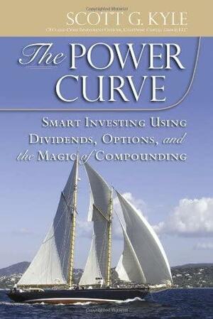 The Power Curve: Smart Investing Using Dividends, Options, and the Magic of Compounding by Scott G. Kyle