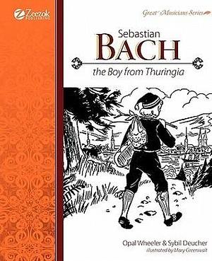 Sebastian Bach, The Boy from Thuringia by Sybil Deucher, Opal Wheeler, Opal Wheeler