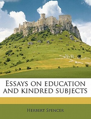 Essays on Education and Kindred Subjects by Herbert Spencer