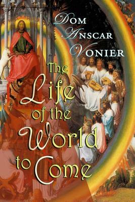 The Life of the World to Come by Anscar Vonier