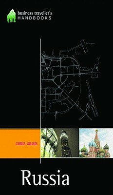 Russia: The Business Travellers Handbook by Chris Gilbert