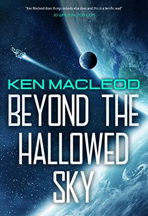 Beyond The Hallowed Sky by Ken MacLeod
