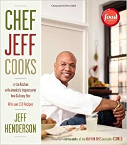 Chef Jeff Cooks: In the Kitchen with America's Inspirational New Culinary Star by Jeff Henderson