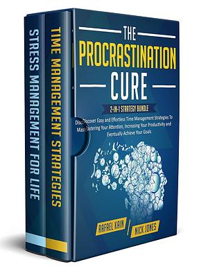 The Procrastination Cure: 2-in-1 Strategy Bundle: Discover Easy and Effortless Time Management Strategies To Mastering Your Attention, Increasing Your ... Achieve Your Goals by Nick Jones, Paul Adams