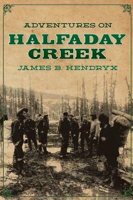 Adventures on Halfaday Creek by James B. Hendryx