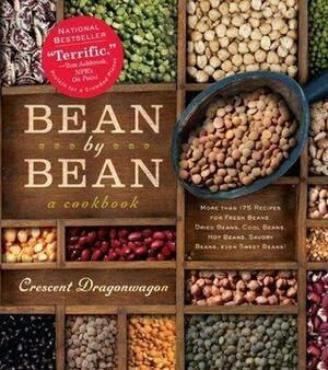 Bean By Bean: A Cookbook: More than 175 Recipes for Fresh Beans, Dried Beans, Cool Beans, Hot Beans, Savory Beans, Even Sweet Beans! by Crescent Dragonwagon, Crescent Dragonwagon
