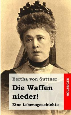 Die Waffen nieder!: Eine Lebensgeschichte by Bertha von Suttner