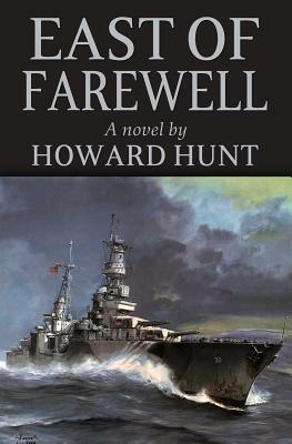 East of Farewell by E. Howard Hunt