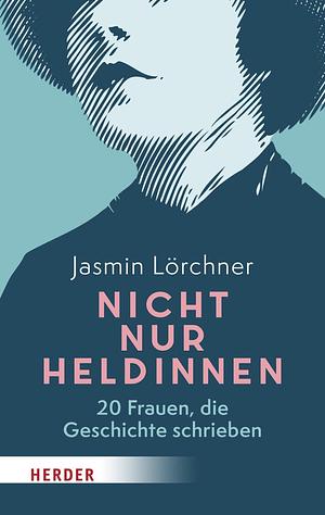 Nicht nur Heldinnen by Jasmin Lörchner