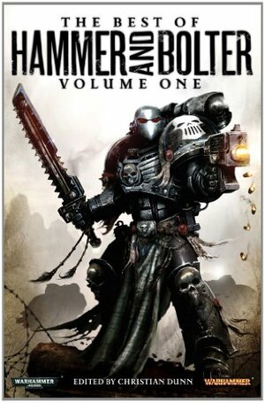 The Best of Hammer and Bolter: Volume 1 by Steve Lyons, Tony Ballantyne, Gav Thorpe, Jonathan Green, John French, R.S. Ford, Josh Reynolds, Dan Abnett, Rob Sanders, Andy Chambers, C. L. Werner, John Brunner, Andy Hoare, Steve Parker, Chris Wraight, Sarah Cawkwell, David Annandale, Ben McCallum, Andy Smillie, Darius Hinks, Anthony Reynolds, Aaron Dembski-Bowden, Christian Dunn, Robert Earl, Braden Campbell