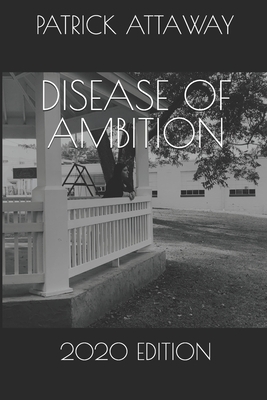 Disease of Ambition: Short Fiction and Poetry by Patrick Attaway