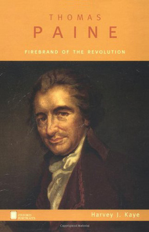 Thomas Paine: Firebrand of the Revolution by Harvey J. Kaye