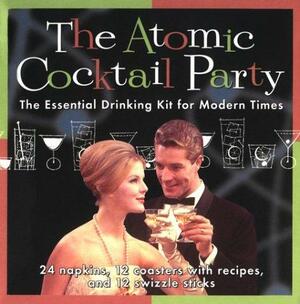 The Atomic Cocktail Party Kit: The Essential Drinking Kit for Modern Times With 24 Napkins, 12 Coasters W/Cocktail Recipes, 12 Swi by Karen Brooks, Reed Darmon