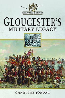 Gloucester's Military Legacy by Christine Jordan