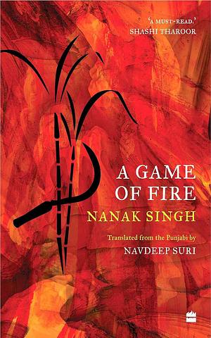 A Game of Fire: The classic Punjabi novel, a sequel to Hymns in Blood by Nanak Singh