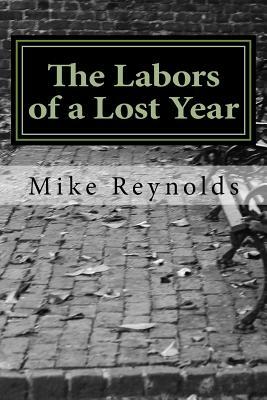 The Labors of a Lost Year: Stories, Poems, Essays and a Recipe by Mike Reynolds