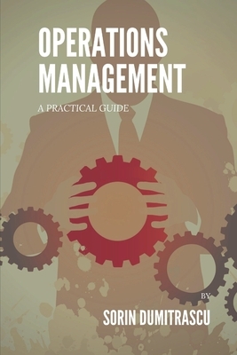 Operations Management: A Practical Guide by Sorin Dumitrascu