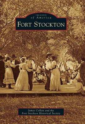 Fort Stockton by The Fort Stockton Historical Society, James Collett
