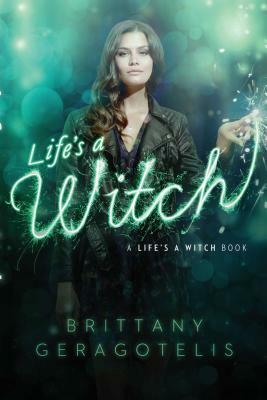 Life's a Witch by Brittany Geragotelis