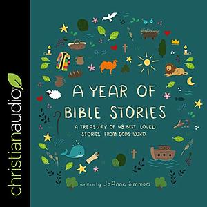 A Year of Bible Stories: A Treasury of 48 Best-Loved Stories from God's Word by Joanne Simmons