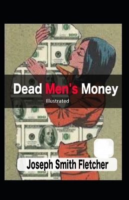 Dead Men's Money Illustrated by Joseph Smith Fletcher