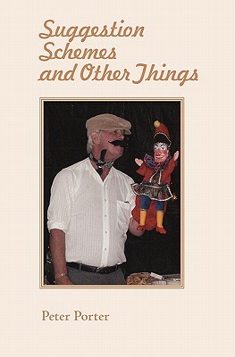 Suggestion Schemes and Other Things: Poems and Rhymes I have written over the years. by Peter G. Porter