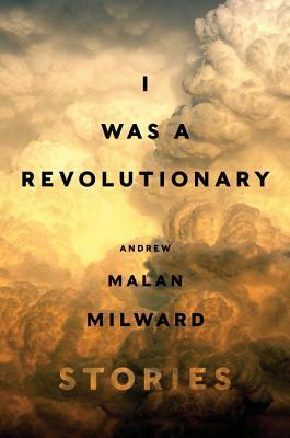 I Was a Revolutionary by Andrew Malan Milward