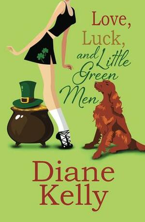 Love, Luck, and Little Green Men by Diane Kelly