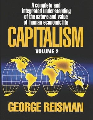 Capitalism: A Treatise on Economics, Vol. 2 by George Reisman