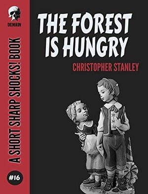 The Forest is Hungry by Christopher Stanley