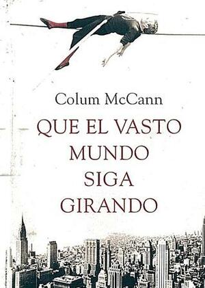 Que el vasto mundo siga girando by Colum McCann