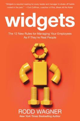 Widgets: The 12 New Rules for Managing Your Employees as If They're Real People by Rodd Wagner