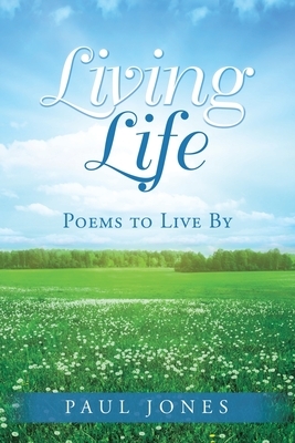 Living Life: Poems to Live By by Paul Jones