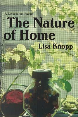 The Nature of Home: A Lexicon and Essays by Lisa Knopp