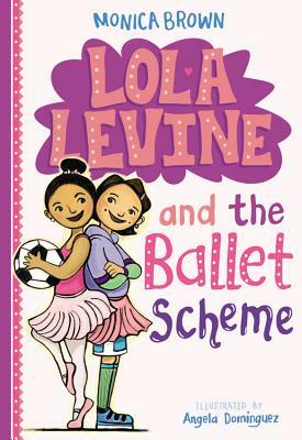 Lola Levine and the Ballet Scheme by Monica Brown