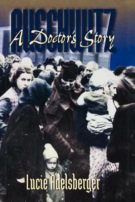 Auschwitz: A Doctor's Story by Lucie Adelsberger