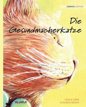 Die Gesundmacherkatze: German Edition of The Healer Cat by Tuula Pere