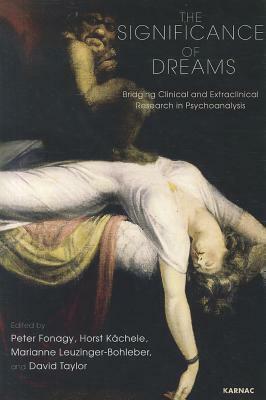 The Significance of Dreams: Bridging Clinical and Extraclinical Research in Psychonalysis by Horst Kächele, Peter Fonagy, David Taylor, Marianne Leuzinger-Bohleber