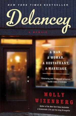 Delancey: A Man, a Woman, a Restaurant, a Marriage by Molly Wizenberg