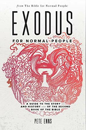 Exodus for Normal People: A Guide to the Story—and History—of the Second Book of the Bible (The Bible for Normal People) by Peter Enns