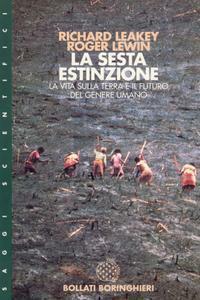 La sesta estinzione: La vita sulla Terra e il futuro del genere umano by Richard E. Leakey, Roger Lewin